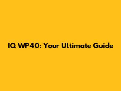 IQ WP40: Your Ultimate Guide