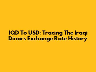 IQD To USD: Tracing The Iraqi Dinar's Exchange Rate History