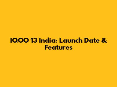 IQOO 13 India: Launch Date & Features