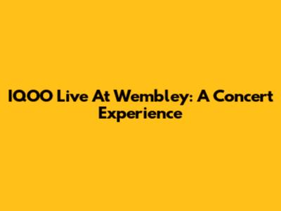 IQOO Live At Wembley: A Concert Experience