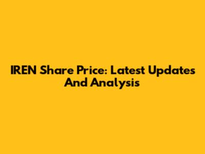 IREN Share Price: Latest Updates And Analysis