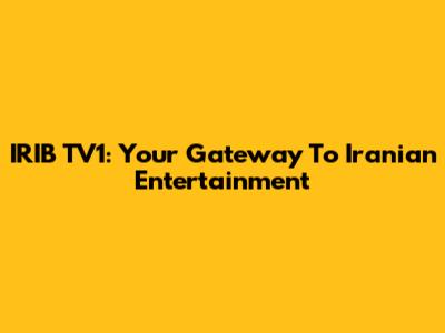 IRIB TV1: Your Gateway To Iranian Entertainment