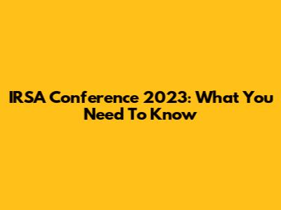 IRSA Conference 2023: What You Need To Know