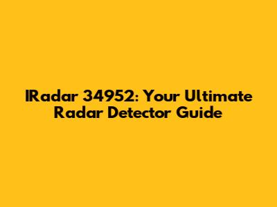 IRadar 34952: Your Ultimate Radar Detector Guide