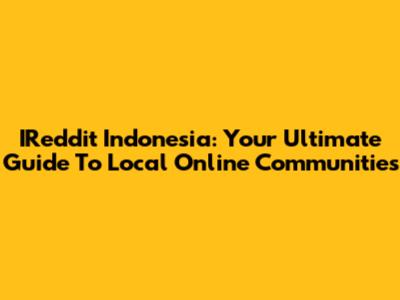 IReddit Indonesia: Your Ultimate Guide To Local Online Communities