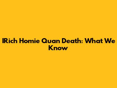 IRich Homie Quan Death: What We Know