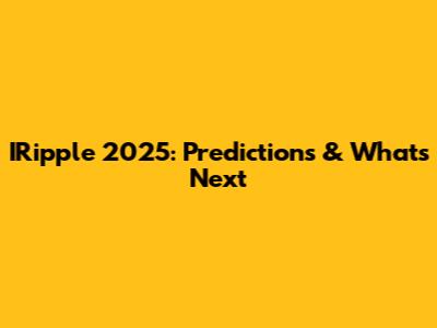 IRipple 2025: Predictions & What's Next