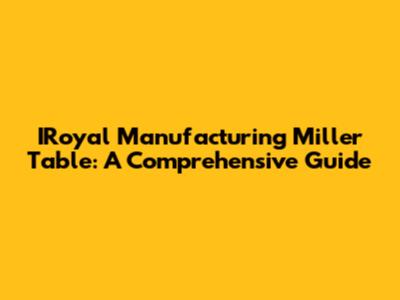 IRoyal Manufacturing Miller Table: A Comprehensive Guide