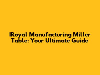 IRoyal Manufacturing Miller Table: Your Ultimate Guide