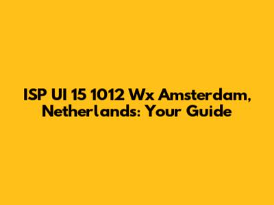 ISP UI 15 1012 Wx Amsterdam, Netherlands: Your Guide
