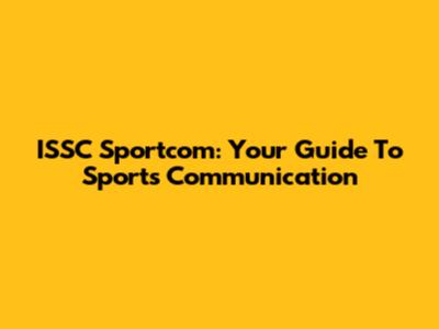 ISSC Sportcom: Your Guide To Sports Communication