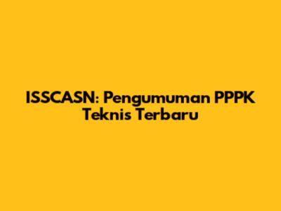 ISSCASN: Pengumuman PPPK Teknis Terbaru
