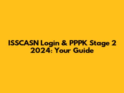 ISSCASN Login & PPPK Stage 2 2024: Your Guide