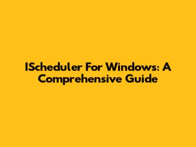 IScheduler For Windows: A Comprehensive Guide