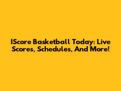 IScore Basketball Today: Live Scores, Schedules, And More!