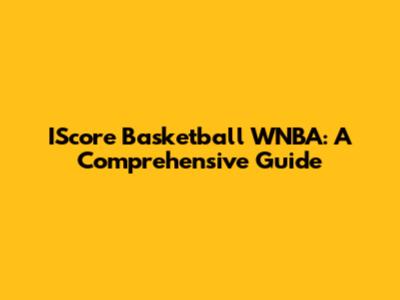 IScore Basketball WNBA: A Comprehensive Guide
