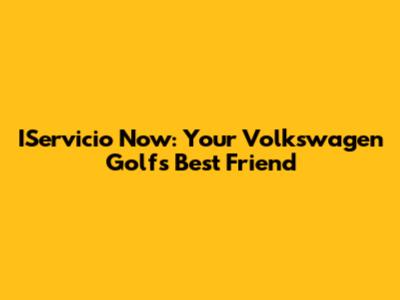 IServicio Now: Your Volkswagen Golf's Best Friend