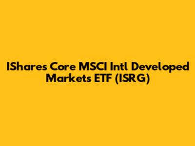 IShares Core MSCI Intl Developed Markets ETF (ISRG)