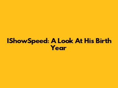 IShowSpeed: A Look At His Birth Year