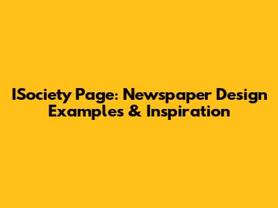 ISociety Page: Newspaper Design Examples & Inspiration