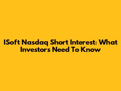 ISoft Nasdaq Short Interest: What Investors Need To Know