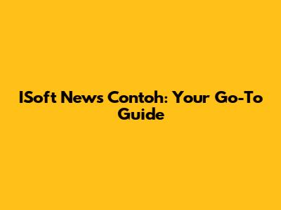 ISoft News Contoh: Your Go-To Guide