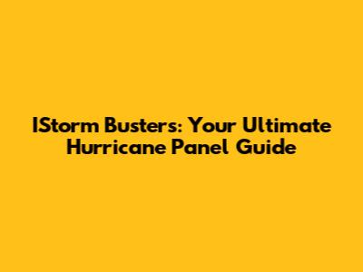 IStorm Busters: Your Ultimate Hurricane Panel Guide