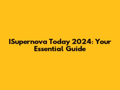 ISupernova Today 2024: Your Essential Guide