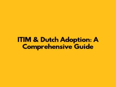 ITIM & Dutch Adoption: A Comprehensive Guide