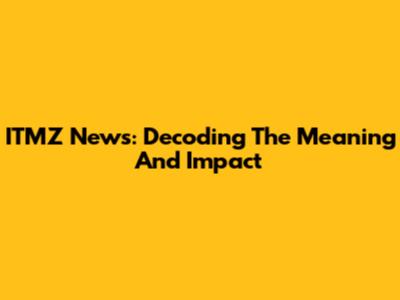 ITMZ News: Decoding The Meaning And Impact