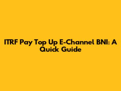 ITRF Pay Top Up E-Channel BNI: A Quick Guide