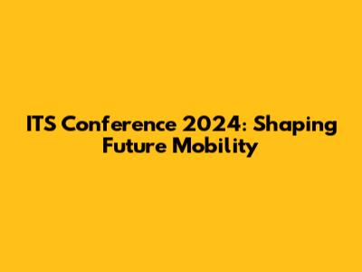 ITS Conference 2024: Shaping Future Mobility