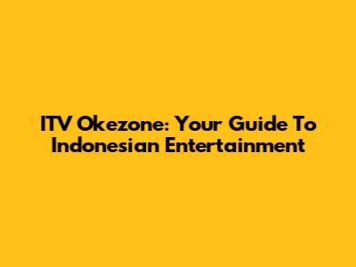 ITV Okezone: Your Guide To Indonesian Entertainment