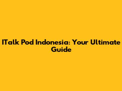 ITalk Pod Indonesia: Your Ultimate Guide