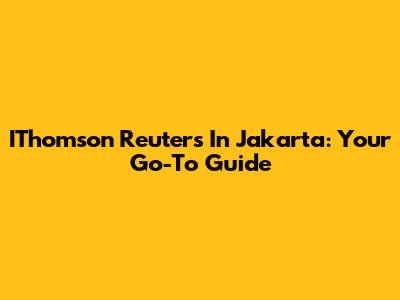 IThomson Reuters In Jakarta: Your Go-To Guide