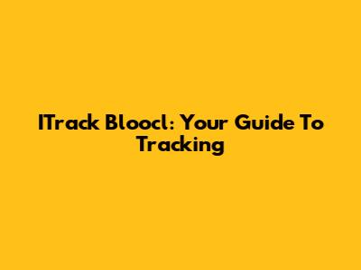 ITrack Bloocl: Your Guide To Tracking