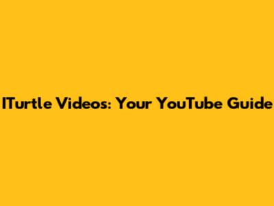 ITurtle Videos: Your YouTube Guide