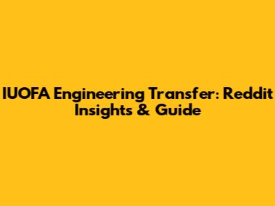 IUOFA Engineering Transfer: Reddit Insights & Guide
