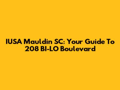 IUSA Mauldin SC: Your Guide To 208 BI-LO Boulevard