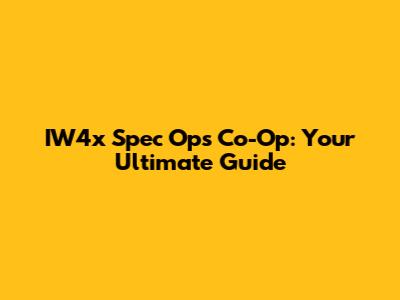 IW4x Spec Ops Co-Op: Your Ultimate Guide