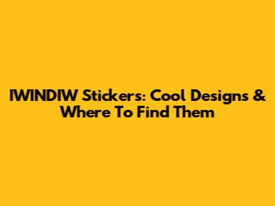 IWINDIW Stickers: Cool Designs & Where To Find Them