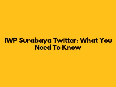 IWP Surabaya Twitter: What You Need To Know