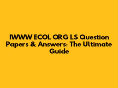 IWWW ECOL ORG LS Question Papers & Answers: The Ultimate Guide