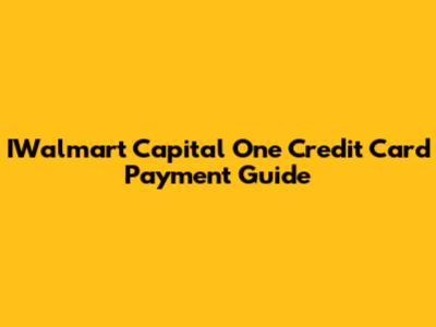 IWalmart Capital One Credit Card Payment Guide