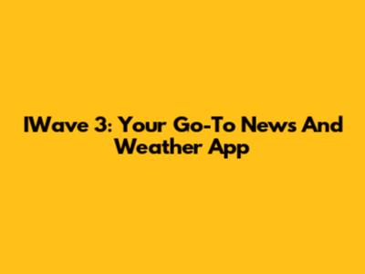 IWave 3: Your Go-To News And Weather App