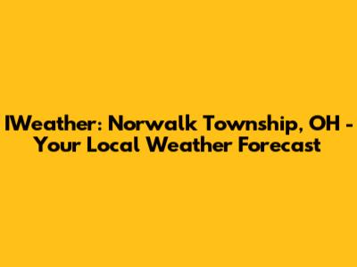 IWeather: Norwalk Township, OH - Your Local Weather Forecast