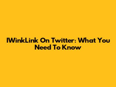IWinkLink On Twitter: What You Need To Know