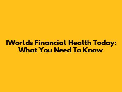 IWorld's Financial Health Today: What You Need To Know