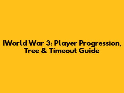 IWorld War 3: Player Progression, Tree & Timeout Guide