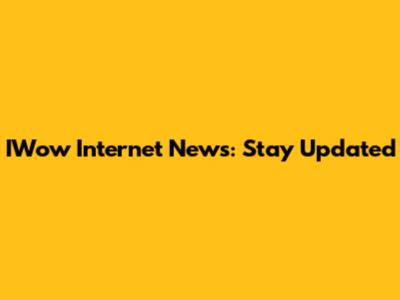 IWow Internet News: Stay Updated